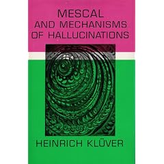 Mescal and Mechanisms of Hallucinations by Heinrich Klüver