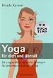 Yoga f�r dich und �berall: 60 unglaublich n�tzliche �bungen - f�r jedermann und jeden Tag