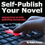 Self-Publish Your Novel: Lessons from an Indie Publishing Success Story