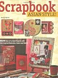 Scrapbook Asian Style!: Create One-of-a-Kind Pages With Asian-Inspired Materials, Colors and Motifs