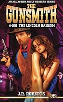 The Gunsmith #400: The Lincoln Ransom
