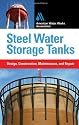Steel Water Storage Tanks: Design, Construction, Maintenance, and Repair