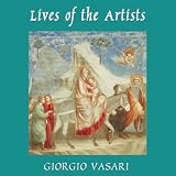 Lives of the Artists, Volume One (Unabridged) Lives of the Artists, Volume One (Unabridged)