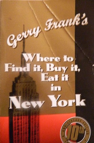 Gerry Frank's Where to Find It , Buy It, Eat It in New York (10th ed)