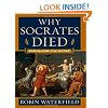 Why Socrates Died: Dispelling the Myths