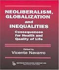Neoliberalism, Globalization and Inequalities: Consequences for health and quality of life