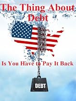 Click to Download Free Kindle Book -> The Thing About Debt Is You Have to Pay it Back