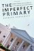 The Imperfect Primary: Oddities, Biases, and Strengths of U.S. Presidential Nomination Politics (Controversies in Electoral Democracy and Representation)