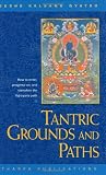 Tantric Grounds and Paths: How to Enter, Progress On, and Complete the Vajrayana Path