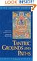Tantric Grounds and Paths: How to Enter, Progress On, and Complete the Vajrayana Path