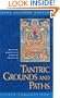 Tantric Grounds and Paths: How to Enter, Progress On, and Complete the Vajrayana Path