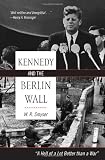 Kennedy and the Berlin Wall: A Hell of a Lot Better than a War