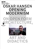 Oskar Hansen: opening modernism : on open form architecture, art and didactics