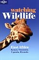 Watching Wildlife: East Africa - Kenya, Tanzania, Uganda, Rwanda (Lonely Planet Watching Wildlife)