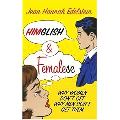 Himglish and Femalese: Why women don't get why men don't get them