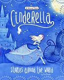 Cinderella Stories Around the World: 4 Beloved Tales (Multicultural Fairy Tales)