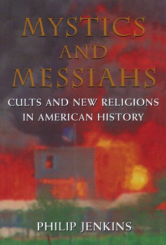 Mystics and Messiahs: Cults and New Religions in American History