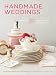 Handmade Weddings: More Than 50 Crafts to Style and Personalize Your Big Day Handmade Weddings: More Than 50 Crafts to Style and Personalize Your Big Day