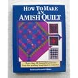 How to Make an Amish Quilt: More Than 80 Beautiful Patterns from the Quilting Heartland of America by Rachel T. Pellman