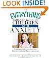 The Everything Parent's Guide to Children with Anxiety: Professional advice to help your child feel confident, happy, and secure (Everything (Parenting))