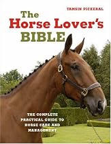 The Horse Lover's Bible: The Complete Practical Guide to Horse Care and Management