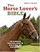 The Horse Lover's Bible: The Complete Practical Guide to Horse Care and Management