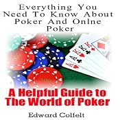 Everything You Need to Know About Poker and Online Poker: A Helpful Guide to the World of Poker | [Edward Colfelt]