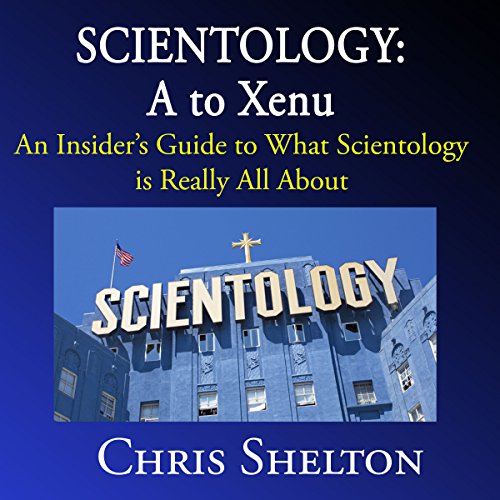 Scientology: A to Xenu: An Insider's Guide to What Scientology Is All About
