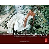 The Complete Guide to Professional Wedding Photography: Creating a more profitable and fulfilling business