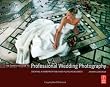 The Complete Guide to Professional Wedding Photography: Creating a more profitable and fulfilling business