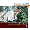 Complete Guide to Professional Wedding Photography: Creating a More Profitable and Fulfilling . . .: Creating a More Profitable and Fulfilling Business