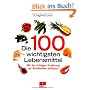 Die 100 wichtigsten Lebensmittel: Gesundheit aus der Apotheke der Natur