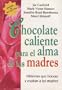 Chocolate Caliente Para El Alma de Las Madres (Spanish Edition)