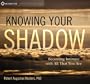 Knowing Your Shadow: Becoming Intimate with All That You Are
