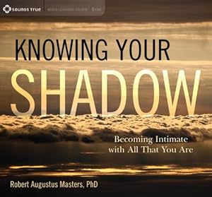 Becoming Intimate with All That You Are - Robert Augustus Masters