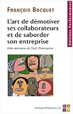 L'art de démotiver ses collaborateurs et de saborder son entreprise - Aide-mémoire du chef d'entreprise