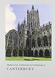 Medieval art, architecture & archaeology at Canterbury