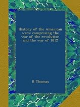 History of the American wars: comprising the war of the revolution and the war of 1812