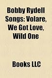 Bobby Rydell Songs: Volare, We Got Love, Wild One