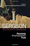 Bergson and the art of immanence : painting, photography, film