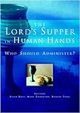 The Lord's Supper in human hands : who should administer?