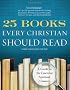 25 Books Every Christian Should Read: A Guide to the Definitive Spiritual Classics