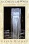 An Origin Like Water: Collected Poems 1967-1987