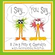 I Say... You Say...: A Zany Peep at Opposites