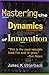 Mastering the Dynamics of Innovation