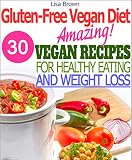 Amazing Gluten-Free Vegan Recipes For Healthy Eating And Weight Loss 