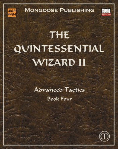 The Quintessential Wizard II: Advanced Tactics (d20 3.5 Fantasy Roleplaying Supplement)