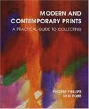 Modern and Contemporary Prints: A Practical Guide to Collecting