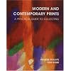 Modern and Contemporary Prints: A Practical Guide to Collecting