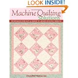 Machine Quilting Solutions: Techniques for Fast &simple to Award-winning Designs by Christine Maraccini